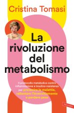 rivoluzione del metabolismo. Il protocollo metabolico contro infiammazione e insulino-resistenza per prevenire le malattie, rallentare l’invecchiament
