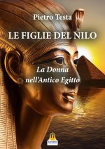 figlie del Nilo. La donna nell'Antico Egitto