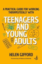 Practical Guide for Working Therapeutically with Teenagers and Young Adults