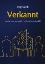 Verkannt - Ein Wirtschaftsroman über Negotiation Intelligence (NI), live & KI-gestütztes Verhandlungscoaching/-training und den Kampf um ein Familienu