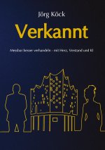 Verkannt - Ein Wirtschaftsroman über Negotiation Intelligence (NI), live & KI-gestütztes Verhandlungscoaching/-training und den Kampf um ein Familienu