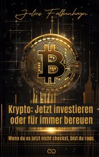 Krypto: Jetzt investieren oder für immer bereuen