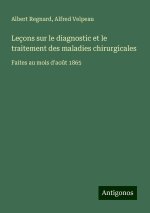 Leçons sur le diagnostic et le traitement des maladies chirurgicales