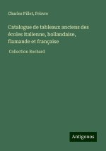 Catalogue de tableaux anciens des écoles italienne, hollandaise, flamande et française