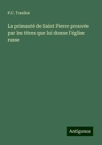 La primauté de Saint Pierre prouvée par les titres que lui donne l'église russe