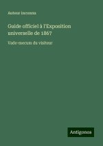 Guide officiel ? l'Exposition universelle de 1867