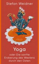 Yoga oder die sanfte Eroberung des Westens durch den Osten