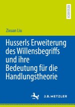 Husserls Erweiterung des Willensbegriffs und ihre Bedeutung für die Handlungstheorie