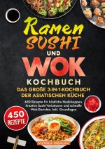 Ramen, Sushi und Wok - Das große 3-in-1-Kochbuch der asiatischen Küche