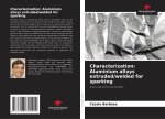 Characterization: Aluminium alloys extruded/welded for sparking
