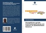 Perspektiven auf die Entscheidungsfindung von Lehrern im postkolonialen Kamerun
