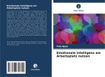 Emotionale Intelligenz am Arbeitsplatz nutzen