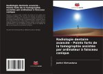 Radiologie dentaire avancée - Points forts de la tomographie assistée par ordinateur ? faisceau conique