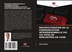 RESTRUCTURATION DE LA COMMUNICATION INTERPERSONNELLE VIA LES SITES DE RENCONTRES EN LIGNE