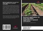 Nutrient application via seed and foliar application in peanut cultivation