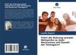 Führt die Nutzung sozialer Netzwerke zu mehr Narzissmus und Gewalt bei Teenagern?