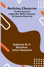 Analyzing Character; The New Science of Judging Men; Misfits in Business, the Home and Social Life