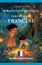 60 Racconti Bilingui per Imparare Francese