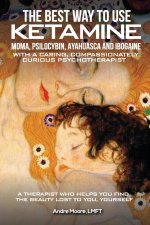 The Best Way to Use Ketamine, MDMA, Psilocybin Ayahuasca and Ibogaine