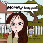 Mommy, Hurry Quick!