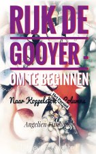 RIJK DE GOOYER - OM TE BEGINNEN