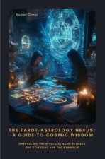 The Tarot-Astrology  Nexus: A Guide to Cosmic Wisdom