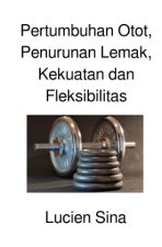 Pertumbuhan Otot, Penurunan Lemak, Kekuatan dan Fleksibilitas