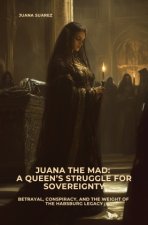 Juana the Mad:  A Queen's Struggle for Sovereignty