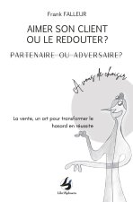 AIMER SON CLIENT OU LE REDOUTER ? PARTENAIRE OU ADVERSAIRE ?