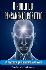 O poder do pensamento positivo. O segredo que mudara sua vida