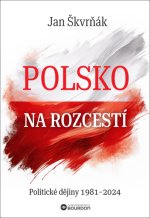 Polsko na rozcestí - Politické dějiny 1981-2024