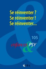 Enfances & psy 105 - Se réinventer ? Se réinventer ! Se réinventer...