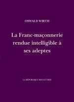 La Franc-maçonnerie rendue intelligible à ses adeptes