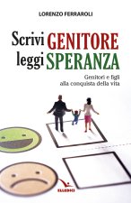 Scrivi genitore, leggi speranza. Genitori e figli alla conquista della vita