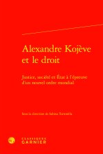 Alexandre kojève et le droit - justice, société et etat à l'épreuve d'un nouvel