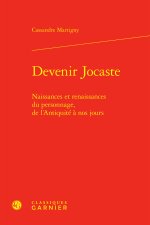 Devenir jocaste - naissances et renaissances du personnage, de l'antiquité à nos