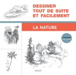 Dessiner tout de suite et facilement : La nature