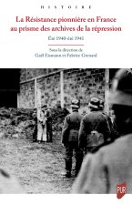 La Résistance pionnière en France au prisme des archives de la répression