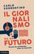 giornalismo ha un futuro. Perché sta cambiando, come va ripensato