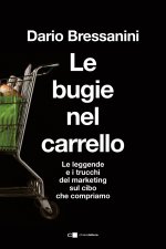 bugie nel carrello. Per una spesa più consapevole. Le leggende e i trucchi del marketing sul cibo che compriamo