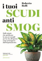 tuoi scudi antismog. Dalle piante che purificano la casa ai consigli per la vita all’aperto: come proteggersi dall’inquinamento