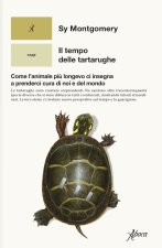 tempo delle tartarughe. Come l’animale più longevo ci insegna a prenderci cura di noi e del mondo