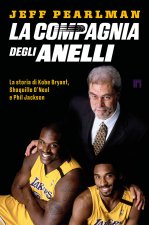 compagnia degli anelli. La storia di Kobe Bryant, Shaquille O'Neal e Phil Jackson