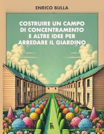 Costruire un campo di concentramento e altre idee per arredare il giardino