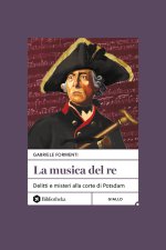 musica del re. Delitti e misteri alla corte di Potsdam