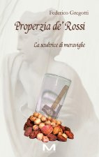 Properzia de' Rossi. La scultrice di meraviglie