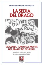 sedia del drago. Violenza, tortura e morte nel Brasile dei generali