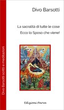 sacralità di tutte le cose. Ecco lo sposo che viene!