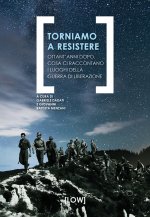 Torniamo a resistere. Ottant’anni dopo, cosa ci raccontano i luoghi della guerra di liberazione