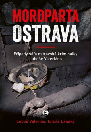 Mordparta Ostrava - Případy šéfa ostravské kriminálky Luboše Valeriána (Luboš Valerián,Tomáš Lánský)()